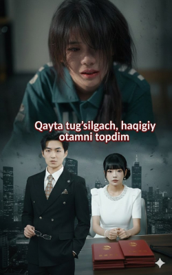 Qayta tug‘ilgach haqiqiy otamni topdim 1-16. 17. 18. 19. 20. 21. 22. 25. 30. 40. 50. 60. 70 Qism Xitoy seriali Uzbek tilida Barcha qismlar 2025 HD skachat